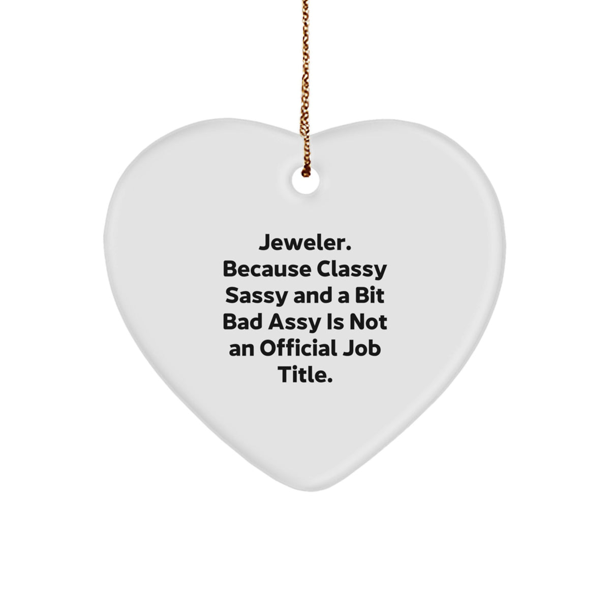 Jeweler Gifts from Family, Friends, or Coworkers - Heart Ornament with Quote 'Jeweler. Because Classy Sassy And A Bit Fearlessy Is Not An Official Job Title.' - Christmas Unique Gifts - Image 1