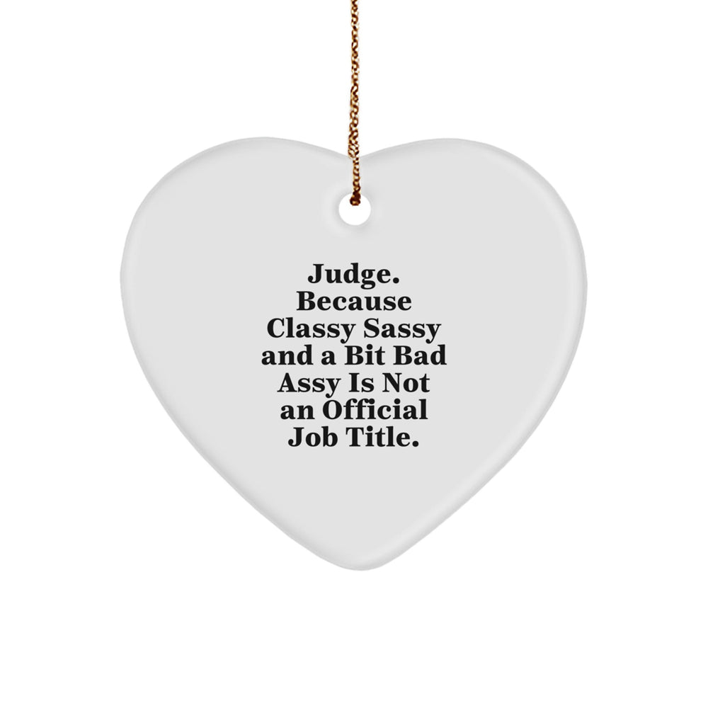 Judge Heart Ornament, Funny Quote, 'Judge. Because Classy Sassy And A Bit Fearlessy Is Not An Official Job Title.' Gifts for Judge, Christmas Unique Gifts from Friends, Family, Coworkers, or Men - Image 1