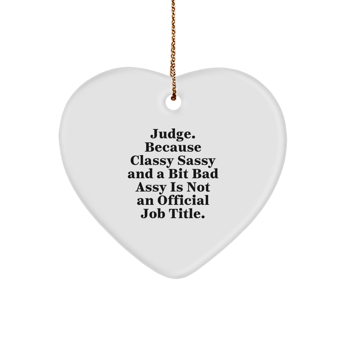Judge Heart Ornament, Funny Quote, 'Judge. Because Classy Sassy And A Bit Fearlessy Is Not An Official Job Title.' Gifts for Judge, Christmas Unique Gifts from Friends, Family, Coworkers, or Men - Image 1