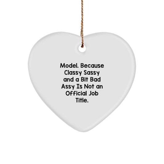Model Gifts from Friends - Funny Heart Ornament, 'Model. Because Classy Sassy And A Bit Fearlessy Is Not An Official Job Title.' for Christmas - Image 1