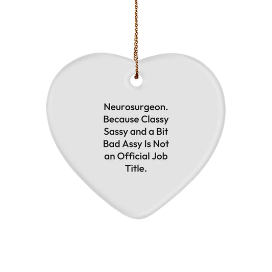 Funny Neurosurgeon Gifts, Heart Ornament for Christmas, 'Neurosurgeon. Because Classy Sassy And A Bit Fearlessy Is Not An Official Job Title.' Quote, Gifts from Friends, Gifts for Neurosurgeon - Image 1