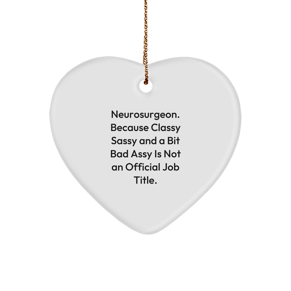 Funny Neurosurgeon Gifts, Heart Ornament for Christmas, 'Neurosurgeon. Because Classy Sassy And A Bit Fearlessy Is Not An Official Job Title.' Quote, Gifts from Friends, Gifts for Neurosurgeon - Image 1