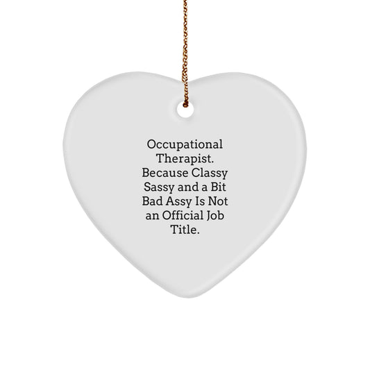 Funny Occupational Therapist Christmas Unique Gifts from Coworkers, Heart Ornament for Occupational Therapist, Classy Sassy And A Bit Fearlessy Is Not An Official Job Title. - Image 1