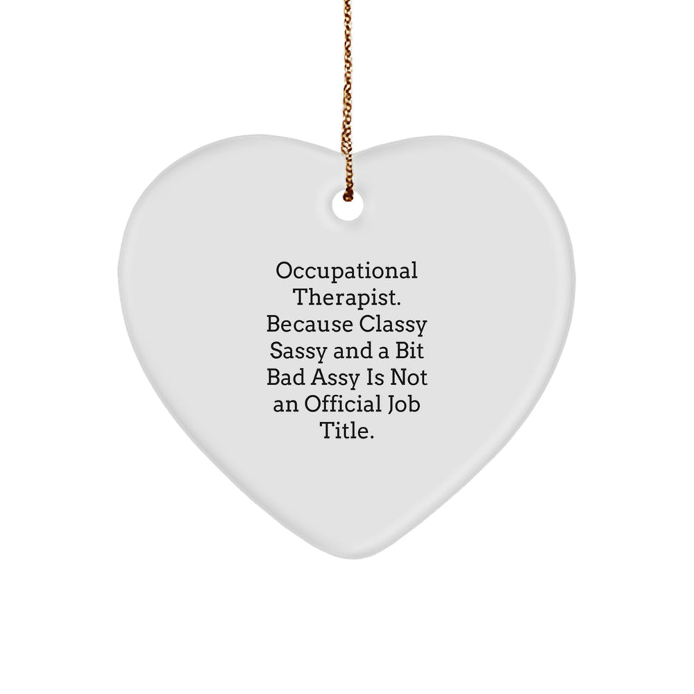 Funny Occupational Therapist Christmas Unique Gifts from Coworkers, Heart Ornament for Occupational Therapist, Classy Sassy And A Bit Fearlessy Is Not An Official Job Title. - Image 1