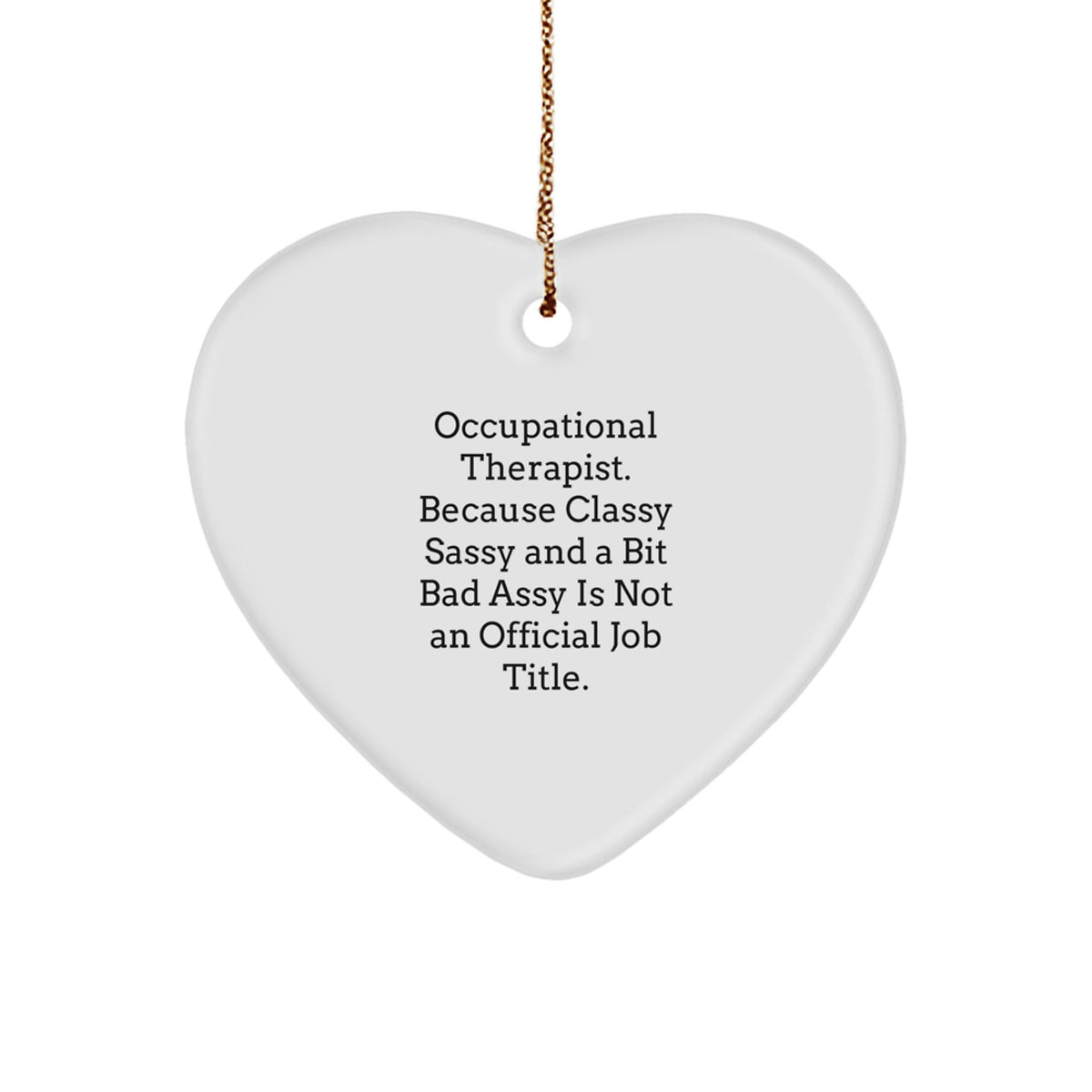 Funny Occupational Therapist Christmas Unique Gifts from Coworkers, Heart Ornament for Occupational Therapist, Classy Sassy And A Bit Fearlessy Is Not An Official Job Title. - Image 1