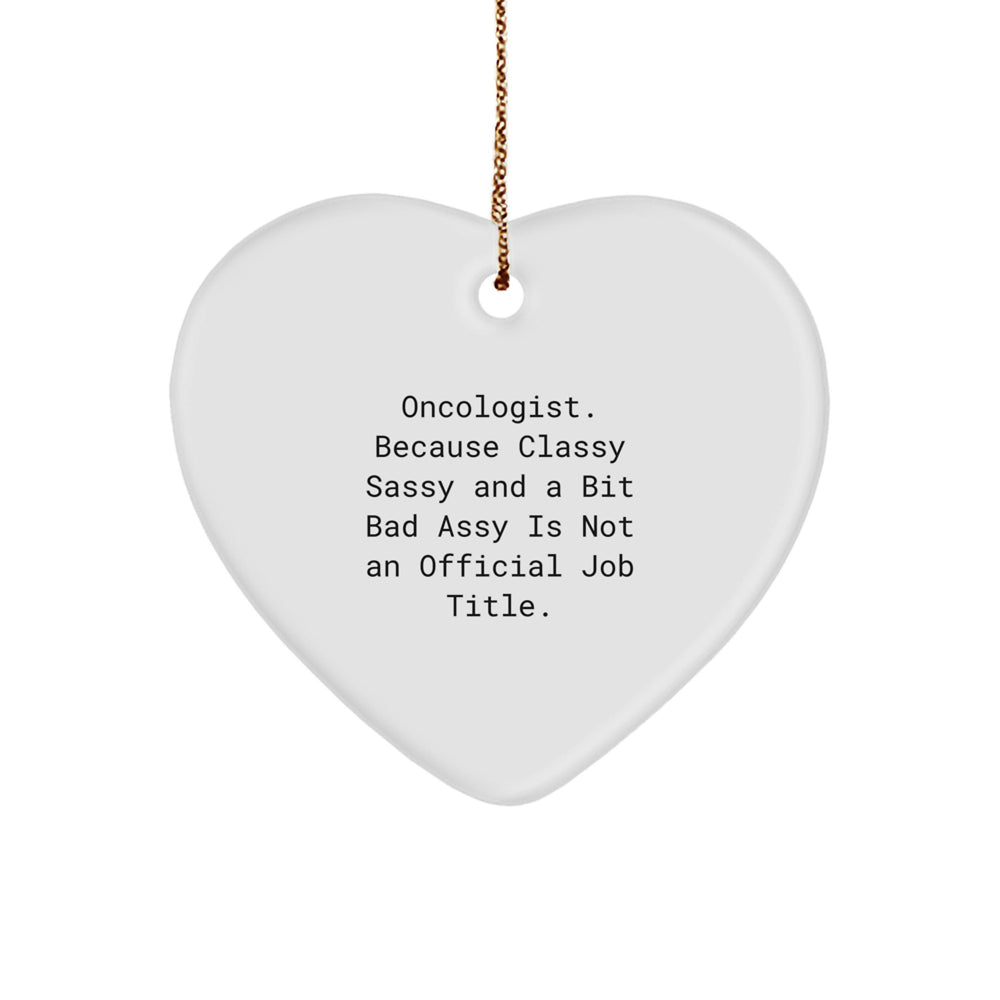 Oncologist Gifts from Friends, Christmas Unique Heart Ornament, 'Because Classy Sassy And A Bit Fearlessy Is Not An Official Job Title.' - Image 1