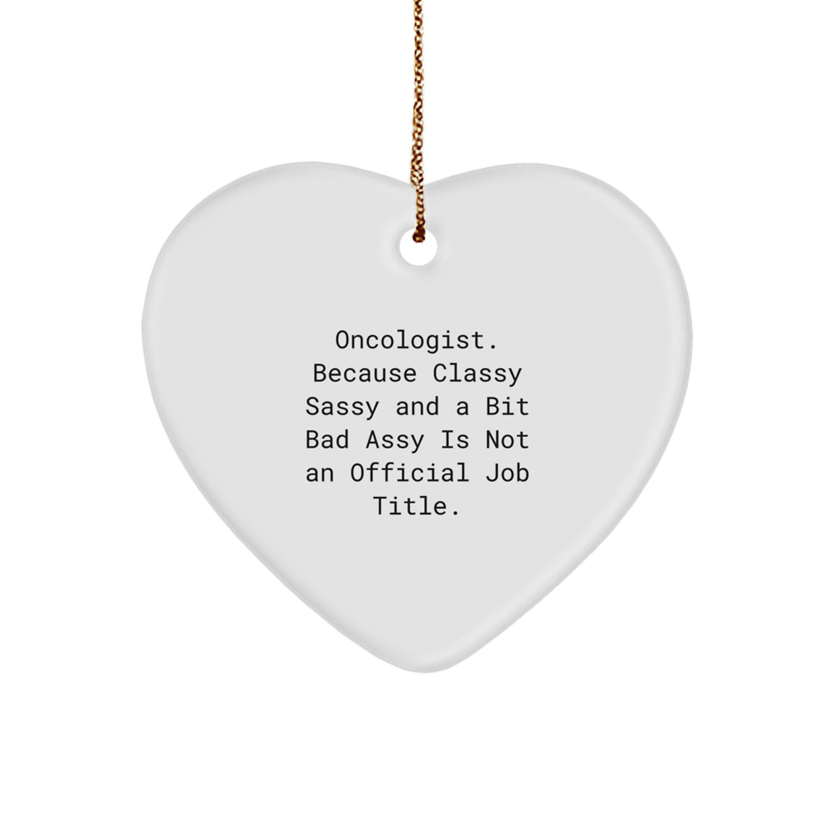 Oncologist Gifts from Friends, Christmas Unique Heart Ornament, 'Because Classy Sassy And A Bit Fearlessy Is Not An Official Job Title.' - Image 1