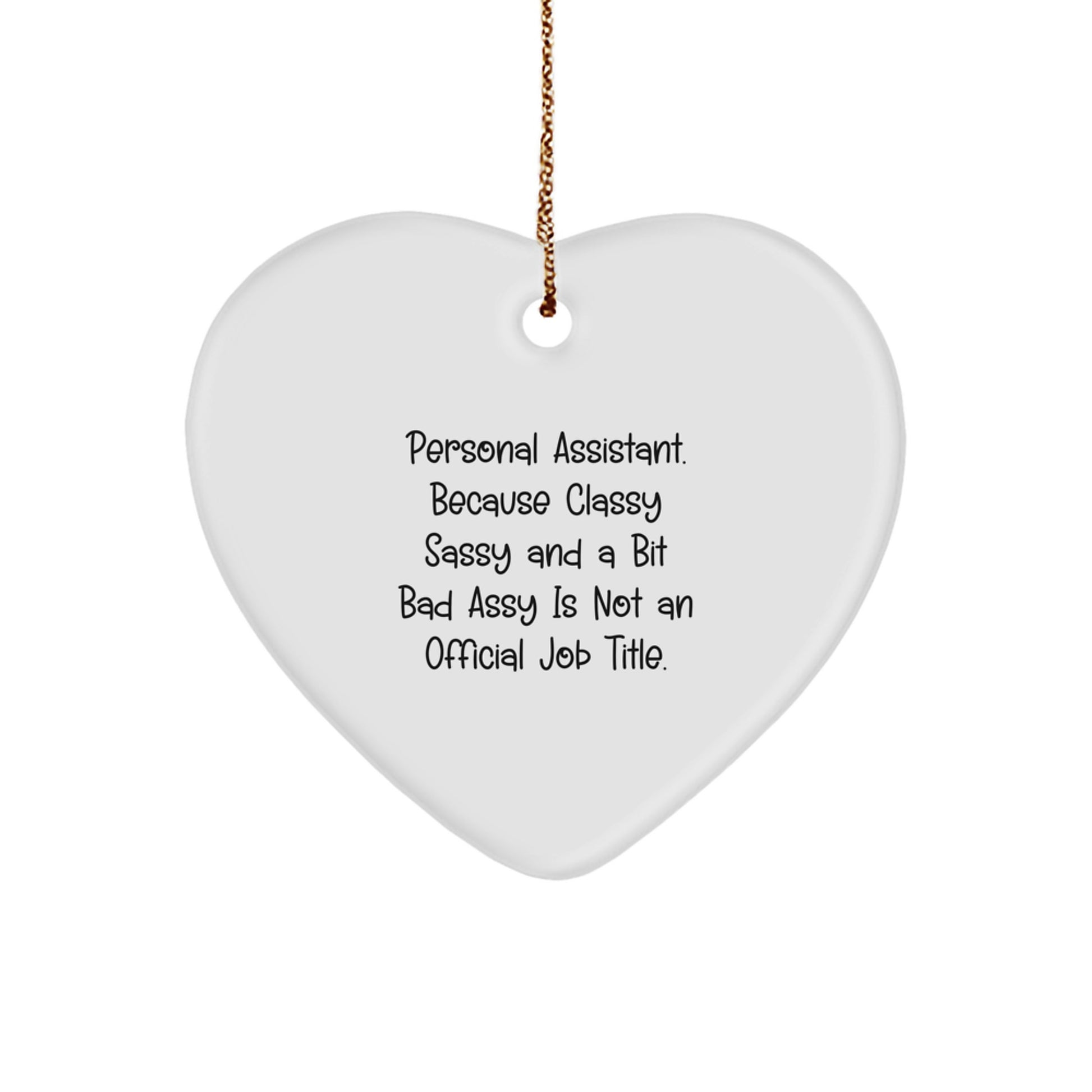 Personal Assistant Gifts from Friends - Funny Heart Ornament for Christmas, 'Personal Assistant. Because Classy Sassy And A Bit Fearlessy Is Not An Official Job Title.' - Image 1