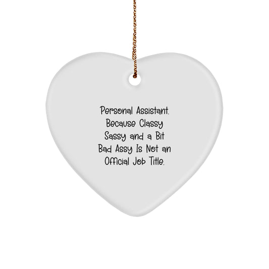Personal Assistant Gifts from Friends - Funny Heart Ornament for Christmas, 'Personal Assistant. Because Classy Sassy And A Bit Fearlessy Is Not An Official Job Title.' - Image 1