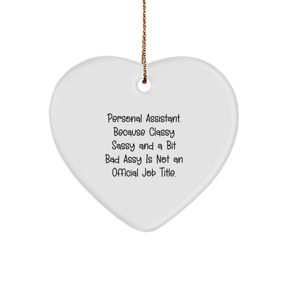 Personal Assistant Gifts from Friends - Funny Heart Ornament for Christmas, 'Personal Assistant. Because Classy Sassy And A Bit Fearlessy Is Not An Official Job Title.' - Image 1