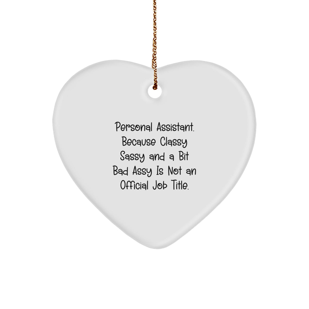 Personal Assistant Gifts from Friends - Funny Heart Ornament for Christmas, 'Personal Assistant. Because Classy Sassy And A Bit Fearlessy Is Not An Official Job Title.' - Image 1