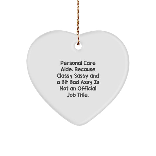 Funny Personal Care Aide Gifts, Heart Ornament, Because Classy Sassy And A Bit Fearlessy Is Not An Official Job Title. Gifts from Men to Personal Care Aide, Christmas Unique Gifts - Image 1