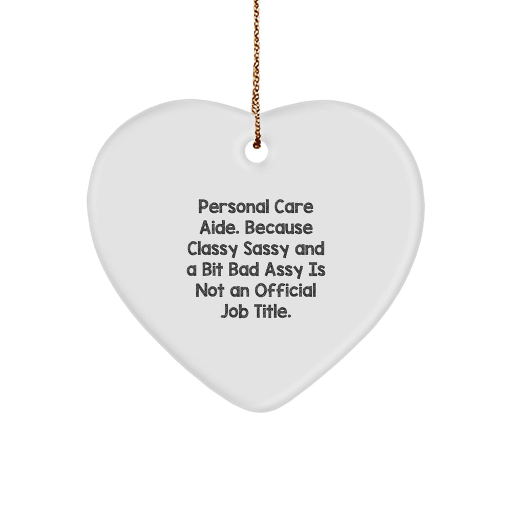 Funny Personal Care Aide Gifts, Heart Ornament, Because Classy Sassy And A Bit Fearlessy Is Not An Official Job Title. Gifts from Men to Personal Care Aide, Christmas Unique Gifts - Image 1