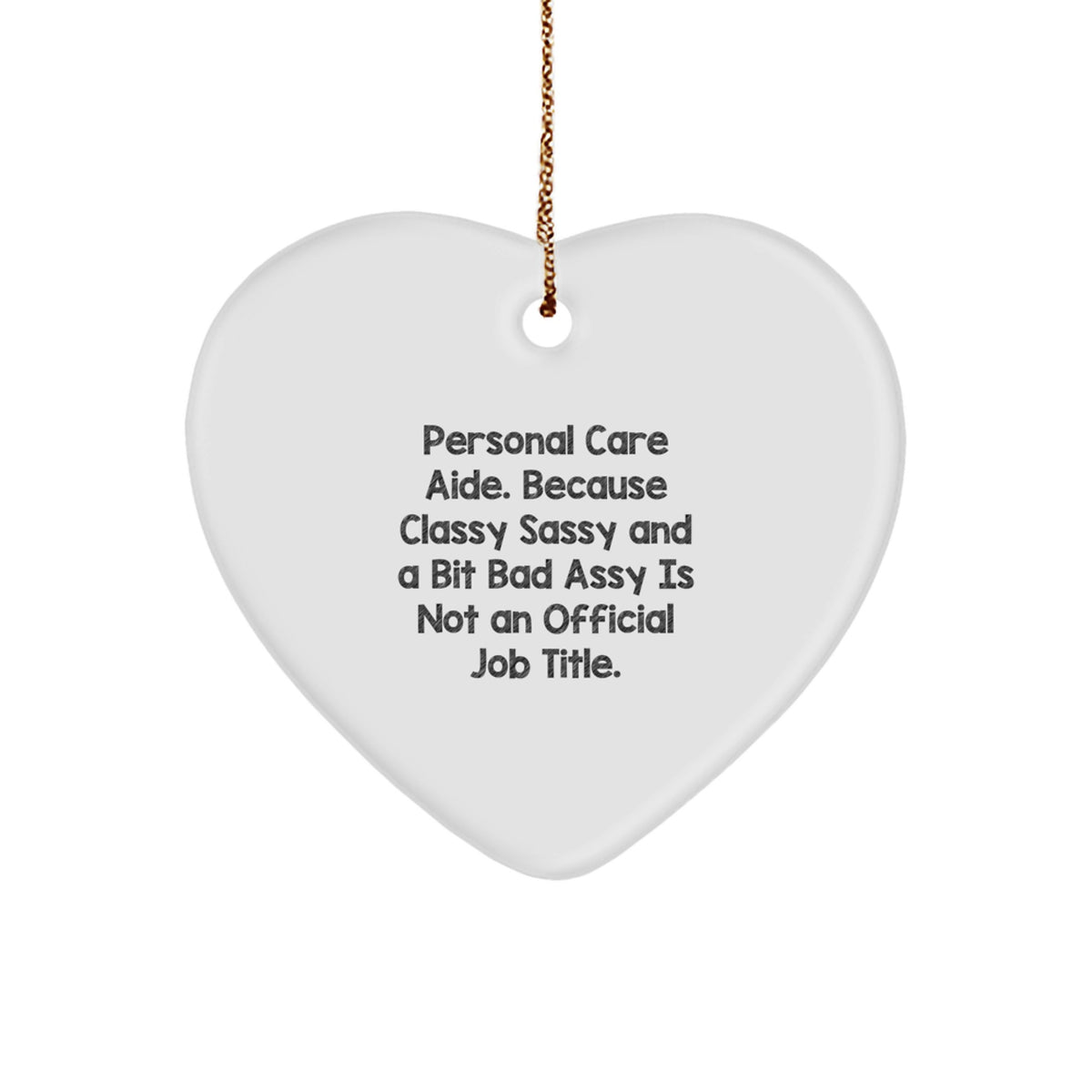 Funny Personal Care Aide Gifts, Heart Ornament, Because Classy Sassy And A Bit Fearlessy Is Not An Official Job Title. Gifts from Men to Personal Care Aide, Christmas Unique Gifts - Image 1