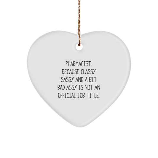 Funny Pharmacist Gifts - 'Pharmacist. Because Classy Sassy And A Bit Fearlessy Is Not An Official Job Title.' Heart Ornament for Christmas - Image 1