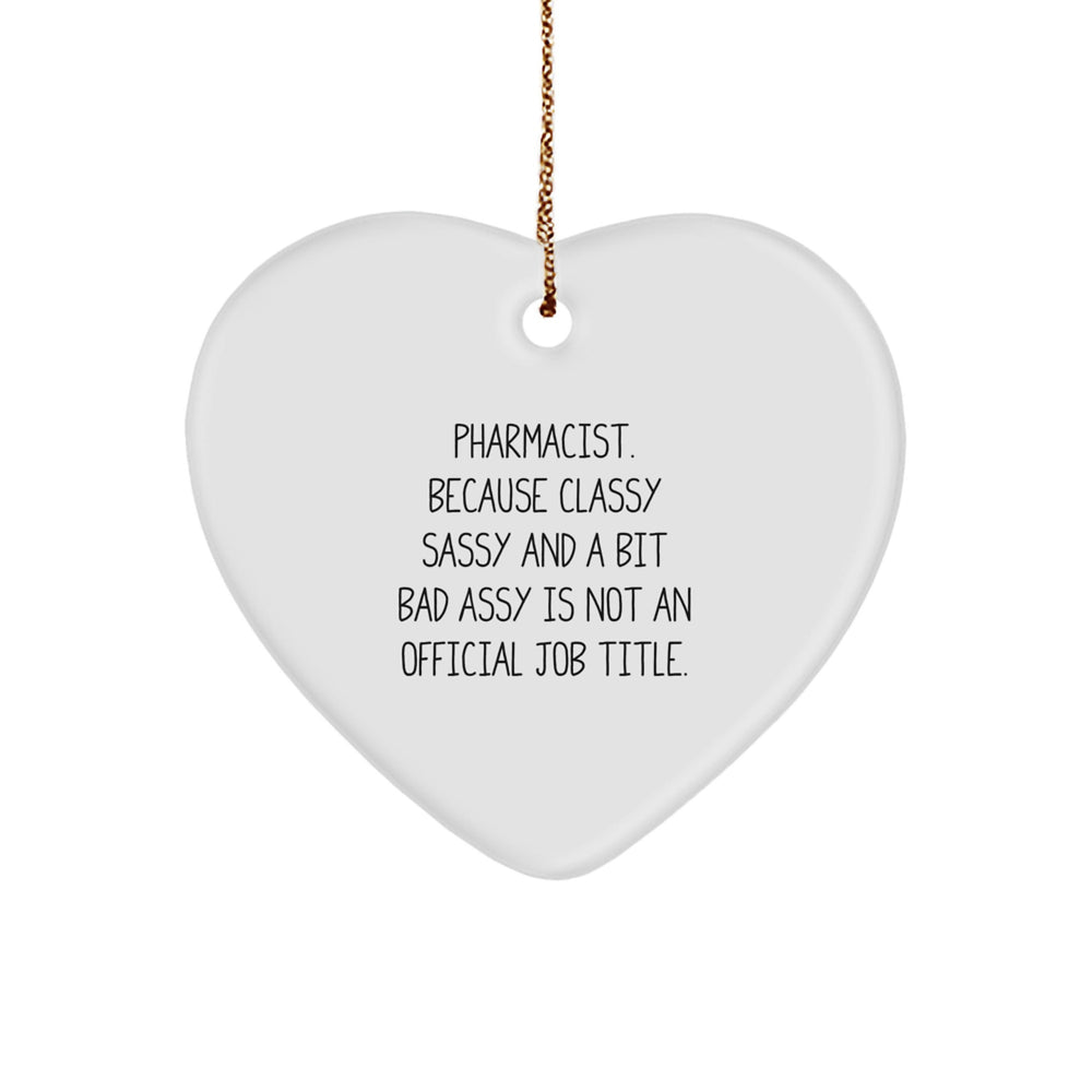 Funny Pharmacist Gifts - 'Pharmacist. Because Classy Sassy And A Bit Fearlessy Is Not An Official Job Title.' Heart Ornament for Christmas - Image 1