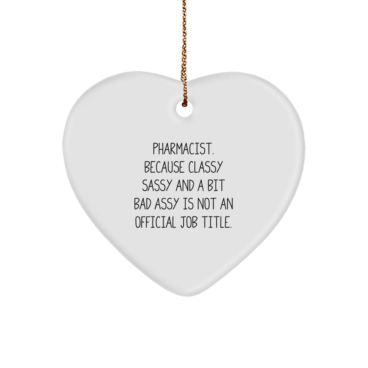 Funny Pharmacist Gifts - 'Pharmacist. Because Classy Sassy And A Bit Fearlessy Is Not An Official Job Title.' Heart Ornament for Christmas - Image 1
