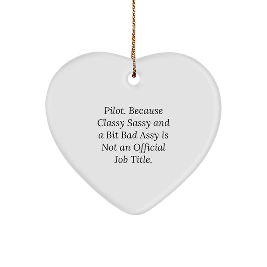 Pilot Gifts from Friends - Heart Ornament with Quote 'Pilot. Because Classy Sassy And A Bit Fearlessy Is Not An Official Job Title.' for Christmas - Image 1