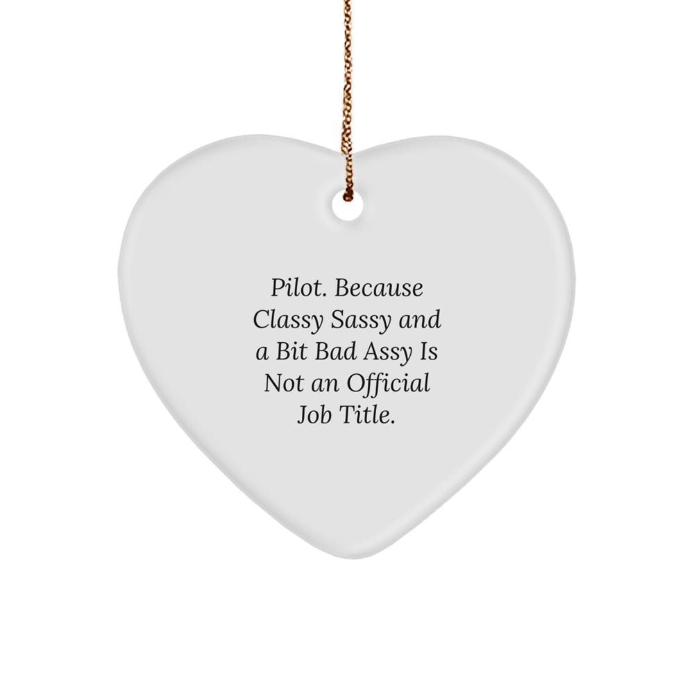 Pilot Gifts from Friends - Heart Ornament with Quote 'Pilot. Because Classy Sassy And A Bit Fearlessy Is Not An Official Job Title.' for Christmas - Image 1