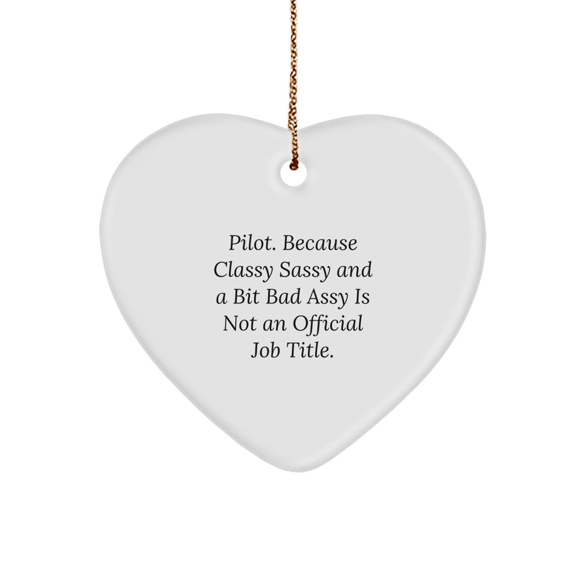Pilot Gifts from Friends - Heart Ornament with Quote 'Pilot. Because Classy Sassy And A Bit Fearlessy Is Not An Official Job Title.' for Christmas - Image 1
