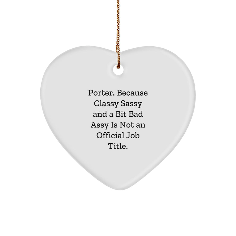 Porter Gifts from Friends and Family - Funny Christmas Heart Ornament, 'Porter. Because Classy Sassy And A Bit Fearlessy Is Not An Official Job Title.' - Image 1