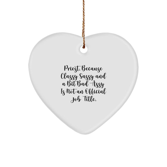 Funny Priest Gifts, Heart Ornament, 'Priest Because Classy Sassy And A Bit Fearlessy Is Not An Official Job Title.' - Christmas Unique Gifts for Priest, Men, or Women, from Friends or Family - Image 1