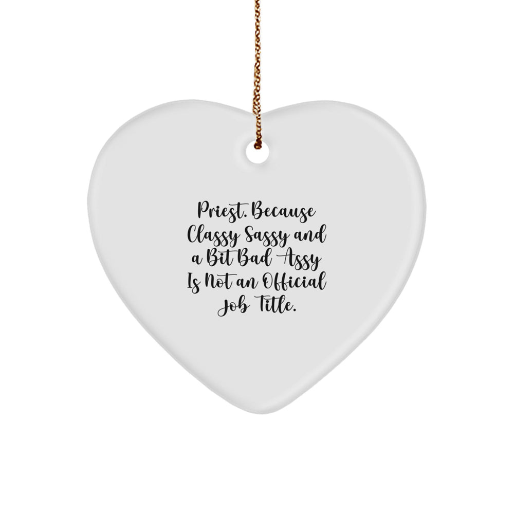 Funny Priest Gifts, Heart Ornament, 'Priest Because Classy Sassy And A Bit Fearlessy Is Not An Official Job Title.' - Christmas Unique Gifts for Priest, Men, or Women, from Friends or Family - Image 1