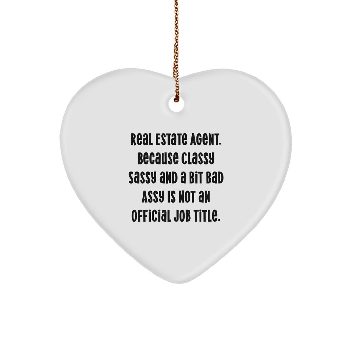 Funny Real Estate Agent Gifts, Heart Ornament for Christmas, 'Real Estate Agent. Because Classy Sassy And A Bit Fearlessy Is Not An Official Job Title.' Quote, Gifts from Family to Real Estate Agent - Image 1
