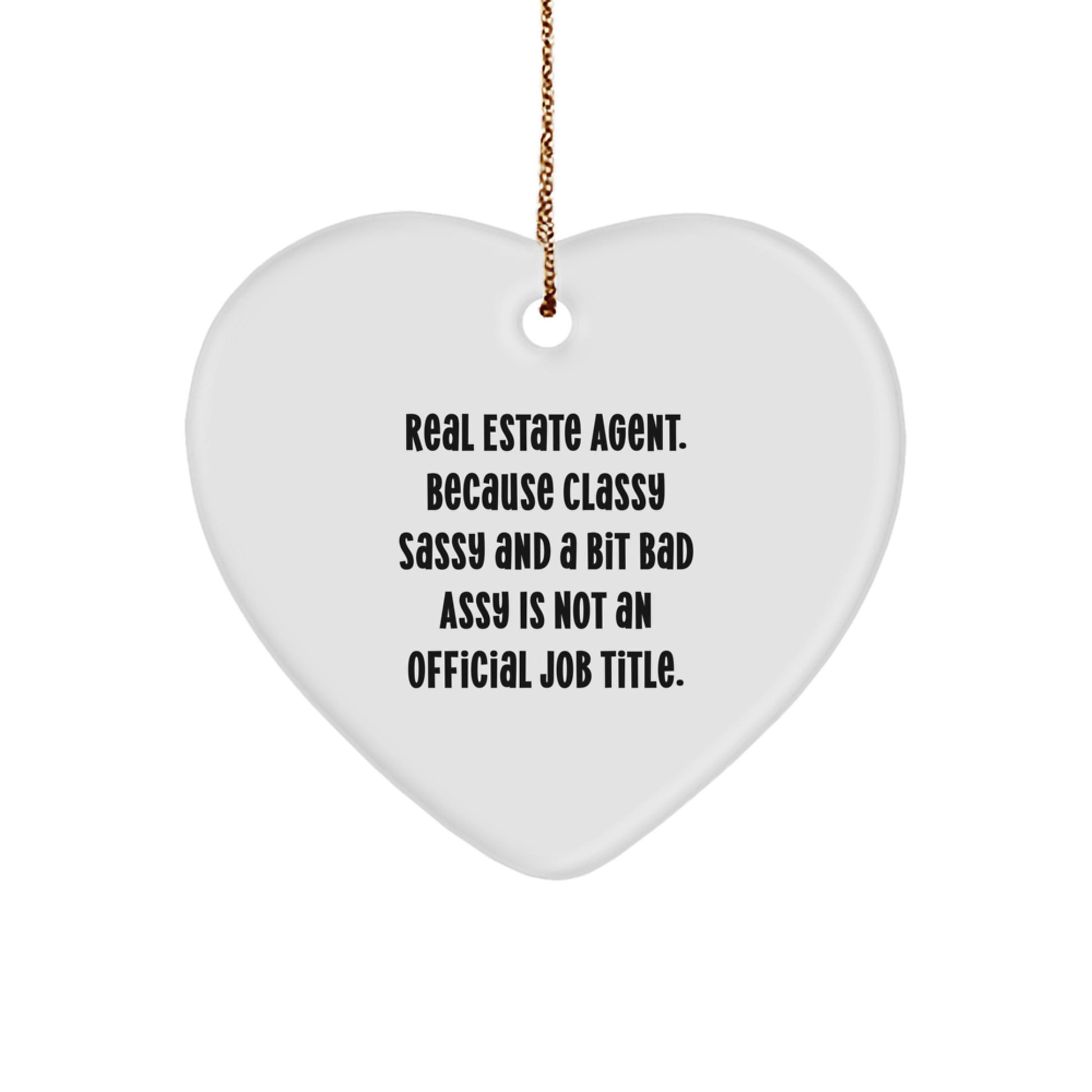 Funny Real Estate Agent Gifts, Heart Ornament for Christmas, 'Real Estate Agent. Because Classy Sassy And A Bit Fearlessy Is Not An Official Job Title.' Quote, Gifts from Family to Real Estate Agent - Image 1