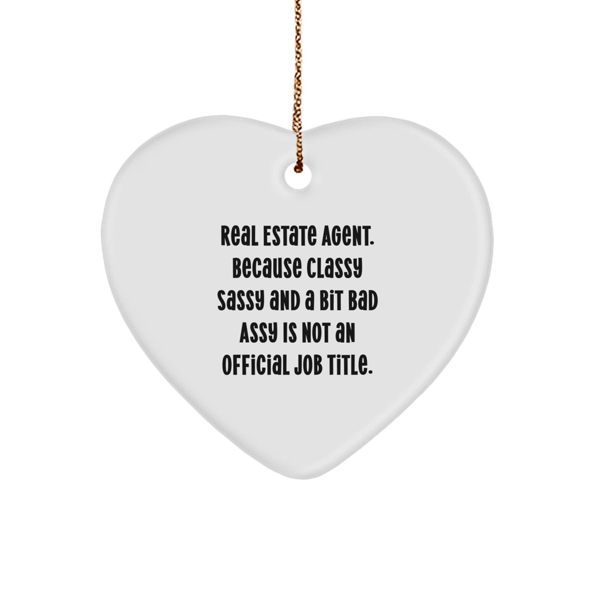 Funny Real Estate Agent Gifts, Heart Ornament for Christmas, 'Real Estate Agent. Because Classy Sassy And A Bit Fearlessy Is Not An Official Job Title.' Quote, Gifts from Family to Real Estate Agent - Image 1