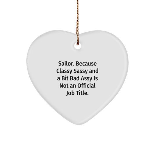 Sailor Gifts from Friends - Funny Christmas Heart Ornament for Men, 'Sailor. Because Classy Sassy And A Bit Fearlessy Is Not An Official Job Title.' - Image 1