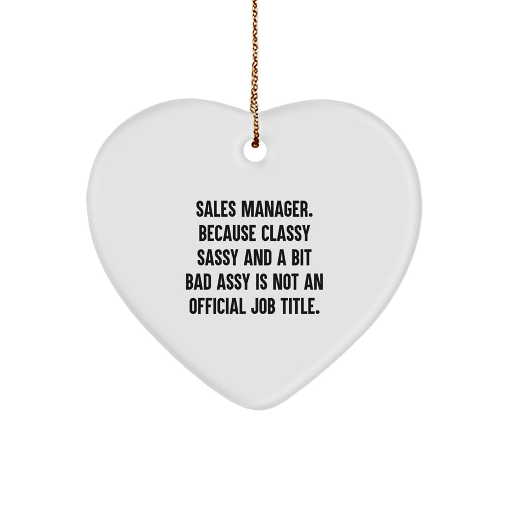 Funny Sales Manager Gifts, Heart Ornament - 'Sales Manager. Because Classy Sassy And A Bit Fearlessy Is Not An Official Job Title.' from Friends, Family, Coworkers, for Christmas - Image 1