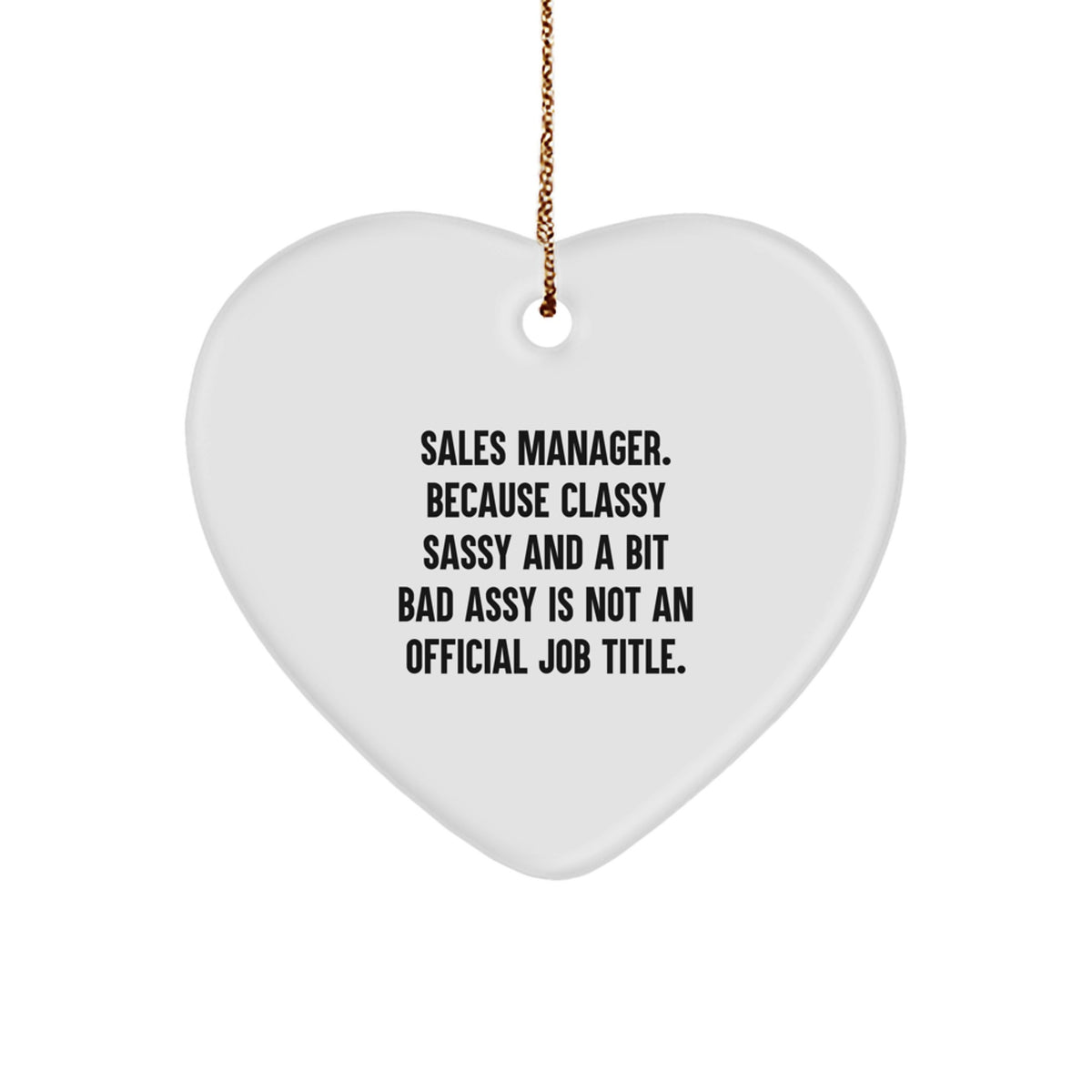 Funny Sales Manager Gifts, Heart Ornament - 'Sales Manager. Because Classy Sassy And A Bit Fearlessy Is Not An Official Job Title.' from Friends, Family, Coworkers, for Christmas - Image 1