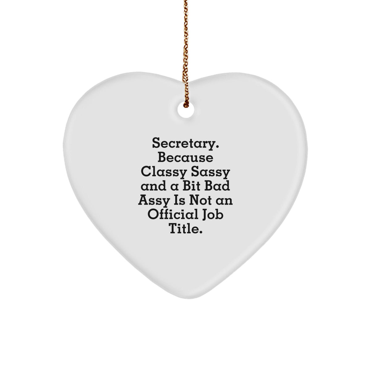 Funny Secretary Heart Ornament Gifts from Friends to Coworkers, 'Secretary. Because Classy Sassy And A Bit Fearlessy Is Not An Official Job Title.' for Christmas - Image 1