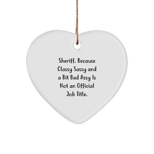 Sheriff's Sassiest Christmas Unique Gift, Funny Quote Heart Ornament for Sheriff's Friends, Family, and Coworkers, Gifts from Men, Women, or Friends - Image 1