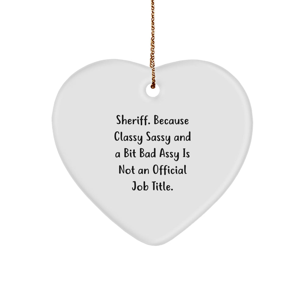 Sheriff's Sassiest Christmas Unique Gift, Funny Quote Heart Ornament for Sheriff's Friends, Family, and Coworkers, Gifts from Men, Women, or Friends - Image 1