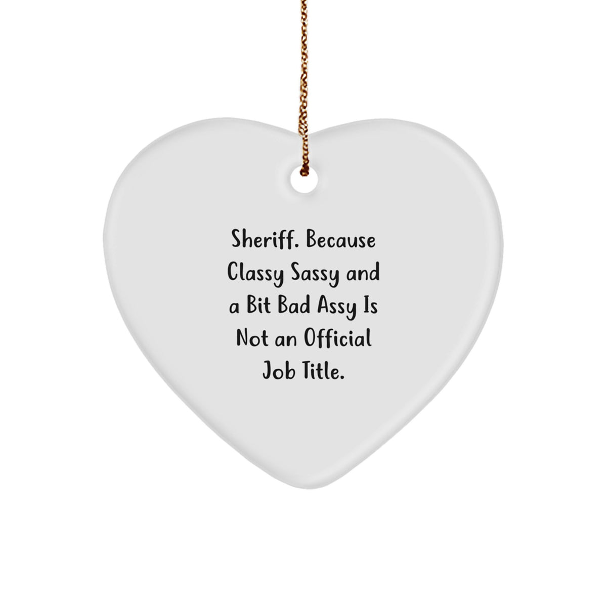 Sheriff's Sassiest Christmas Unique Gift, Funny Quote Heart Ornament for Sheriff's Friends, Family, and Coworkers, Gifts from Men, Women, or Friends - Image 1