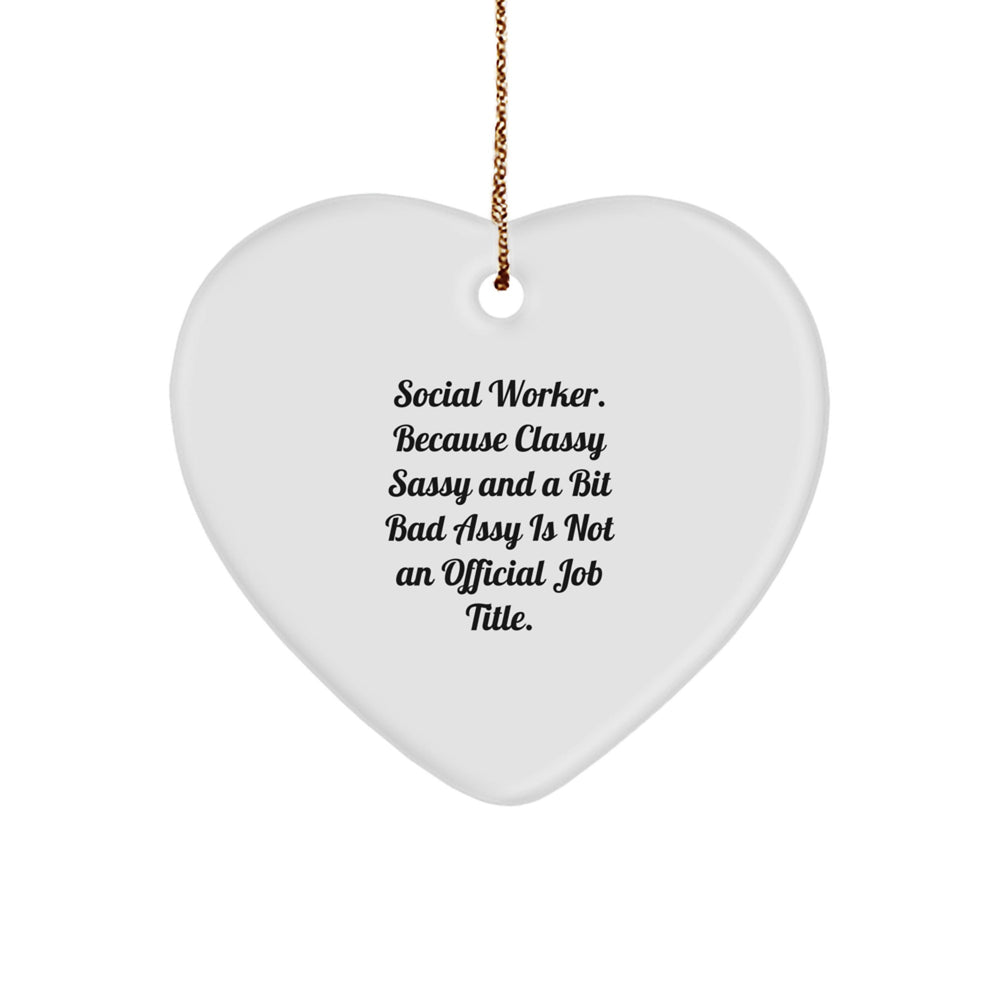 Funny Social Worker Gifts, Heart Ornament for Christmas - 'Social Worker. Because Classy Sassy And A Bit Fearlessy Is Not An Official Job Title.' - Image 1