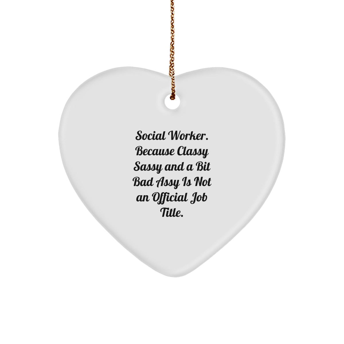 Funny Social Worker Gifts, Heart Ornament for Christmas - 'Social Worker. Because Classy Sassy And A Bit Fearlessy Is Not An Official Job Title.' - Image 1