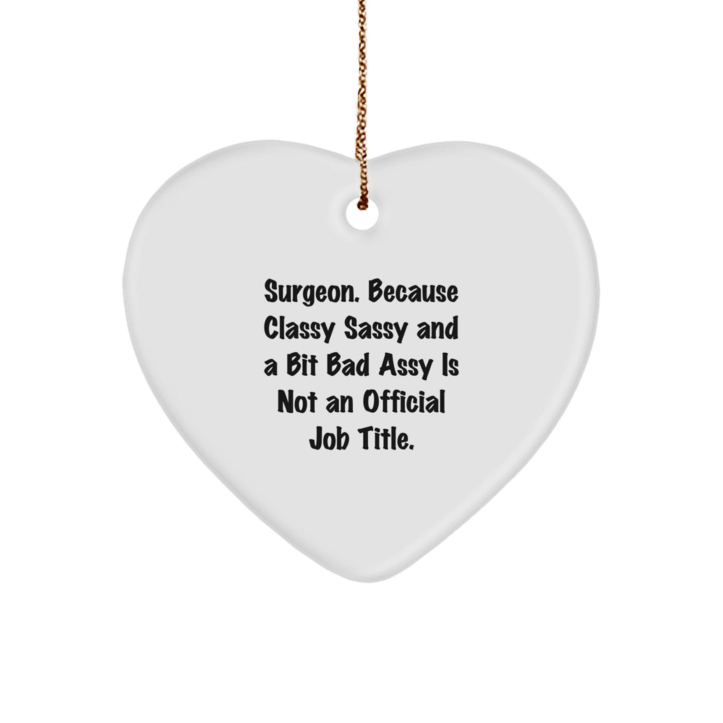 Funny Surgeon Gifts, 'Surgeon. Because Classy Sassy And A Bit Fearlessy Is Not An Official Job Title.' Heart Ornament for Christmas, Gifts from Friends, Coworkers, or Family - Image 1