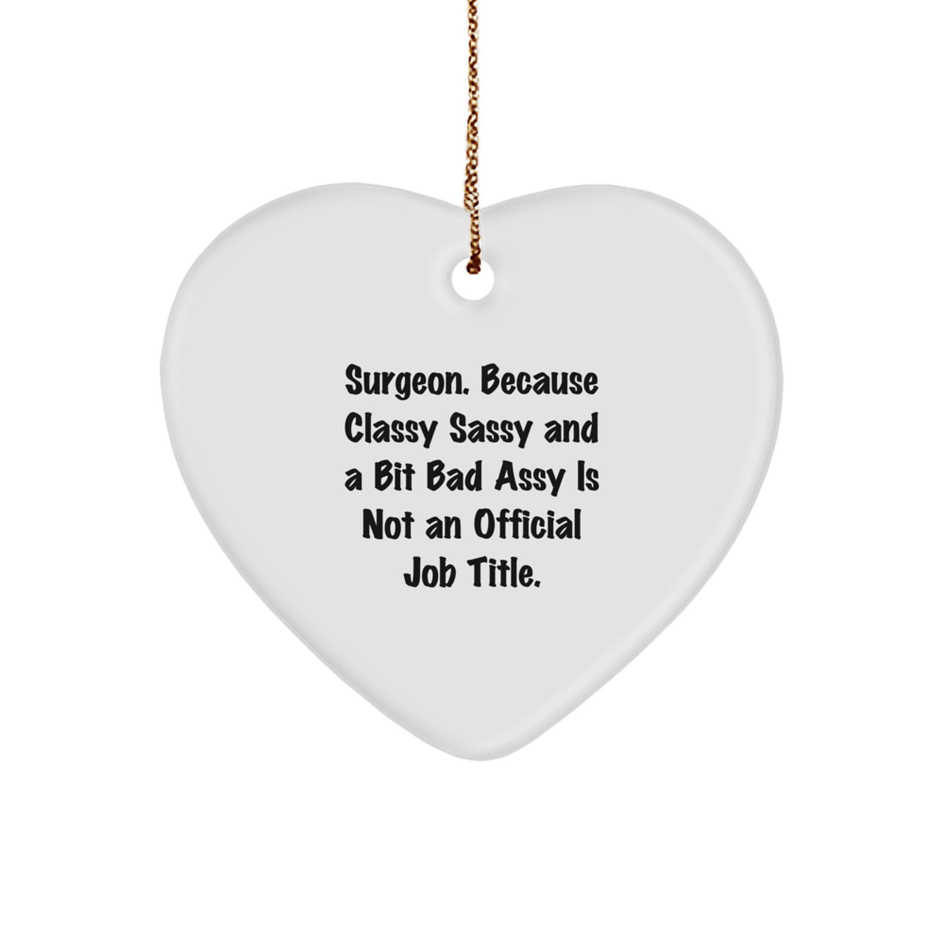 Funny Surgeon Gifts, 'Surgeon. Because Classy Sassy And A Bit Fearlessy Is Not An Official Job Title.' Heart Ornament for Christmas, Gifts from Friends, Coworkers, or Family - Image 1