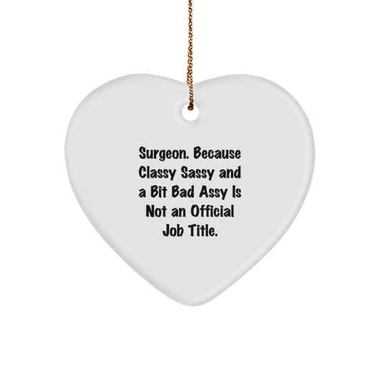 Funny Surgeon Gifts, 'Surgeon. Because Classy Sassy And A Bit Fearlessy Is Not An Official Job Title.' Heart Ornament for Christmas, Gifts from Friends, Coworkers, or Family - Image 1