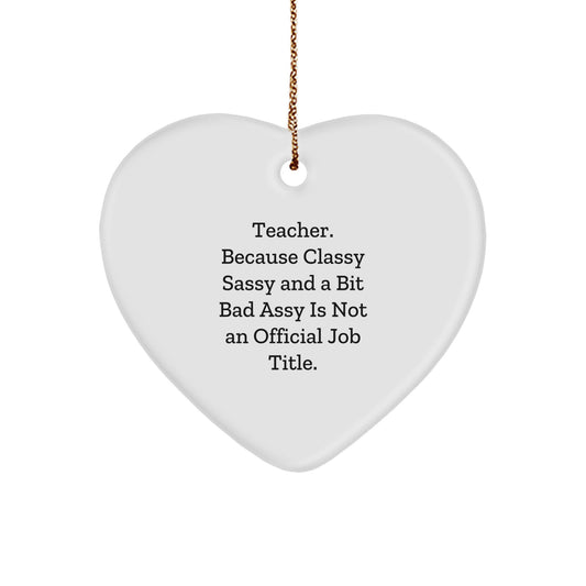 Funny Teacher Gifts from Husband - Heart Ornament for Teacher, Because 'Classy Sassy And A Bit Fearlessy' Isn't Official Job Title, Unique Christmas Unique Gifts for Teacher - Image 1