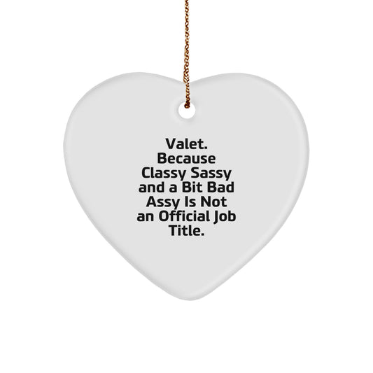 Valet Gifts from Men, Funny Heart Ornament for Christmas, Because Classy Sassy And A Bit Fearlessy Is Not An Official Job Title., Gifts for Valet, Heart-Shaped White Ornament - Image 1