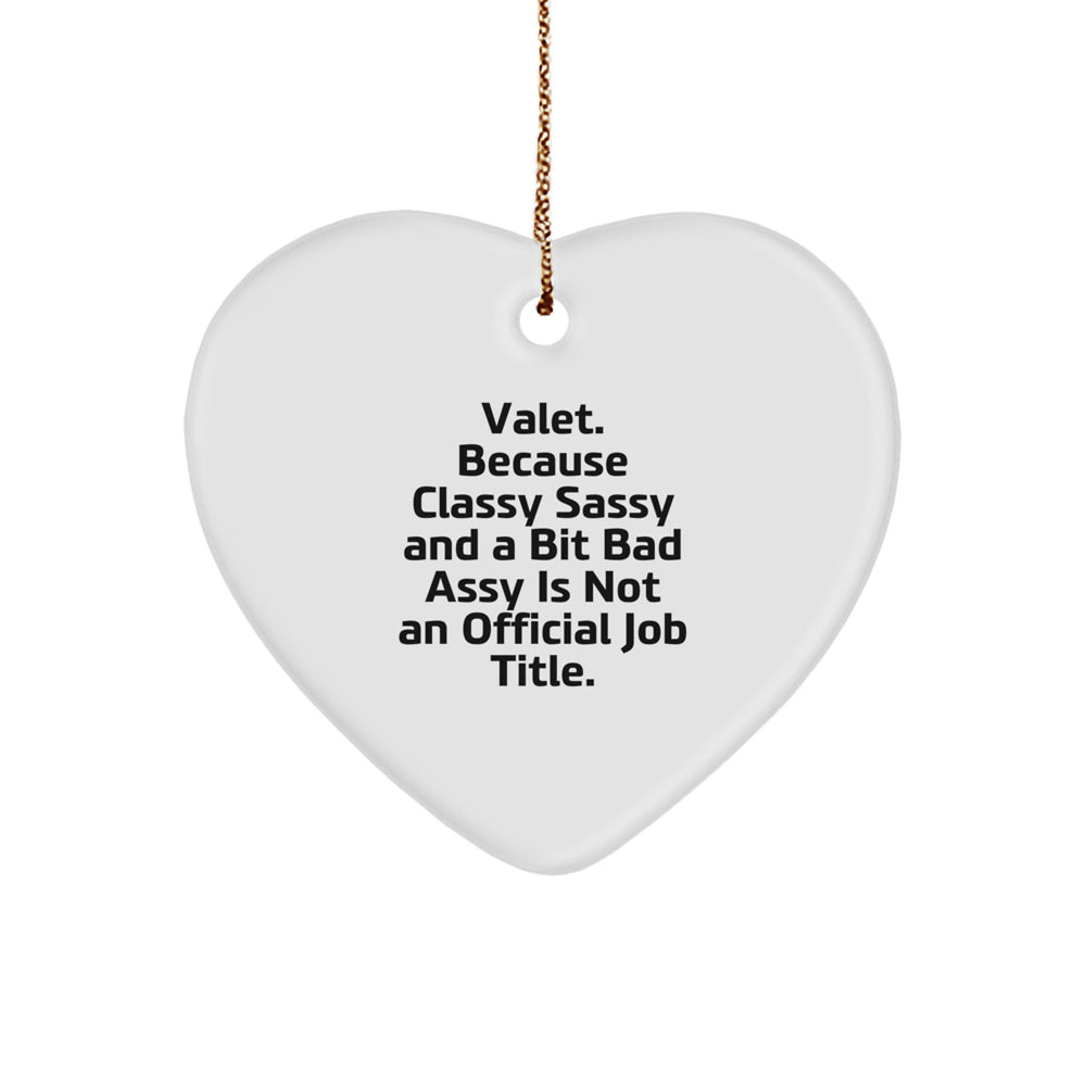 Valet Gifts from Men, Funny Heart Ornament for Christmas, Because Classy Sassy And A Bit Fearlessy Is Not An Official Job Title., Gifts for Valet, Heart-Shaped White Ornament - Image 1