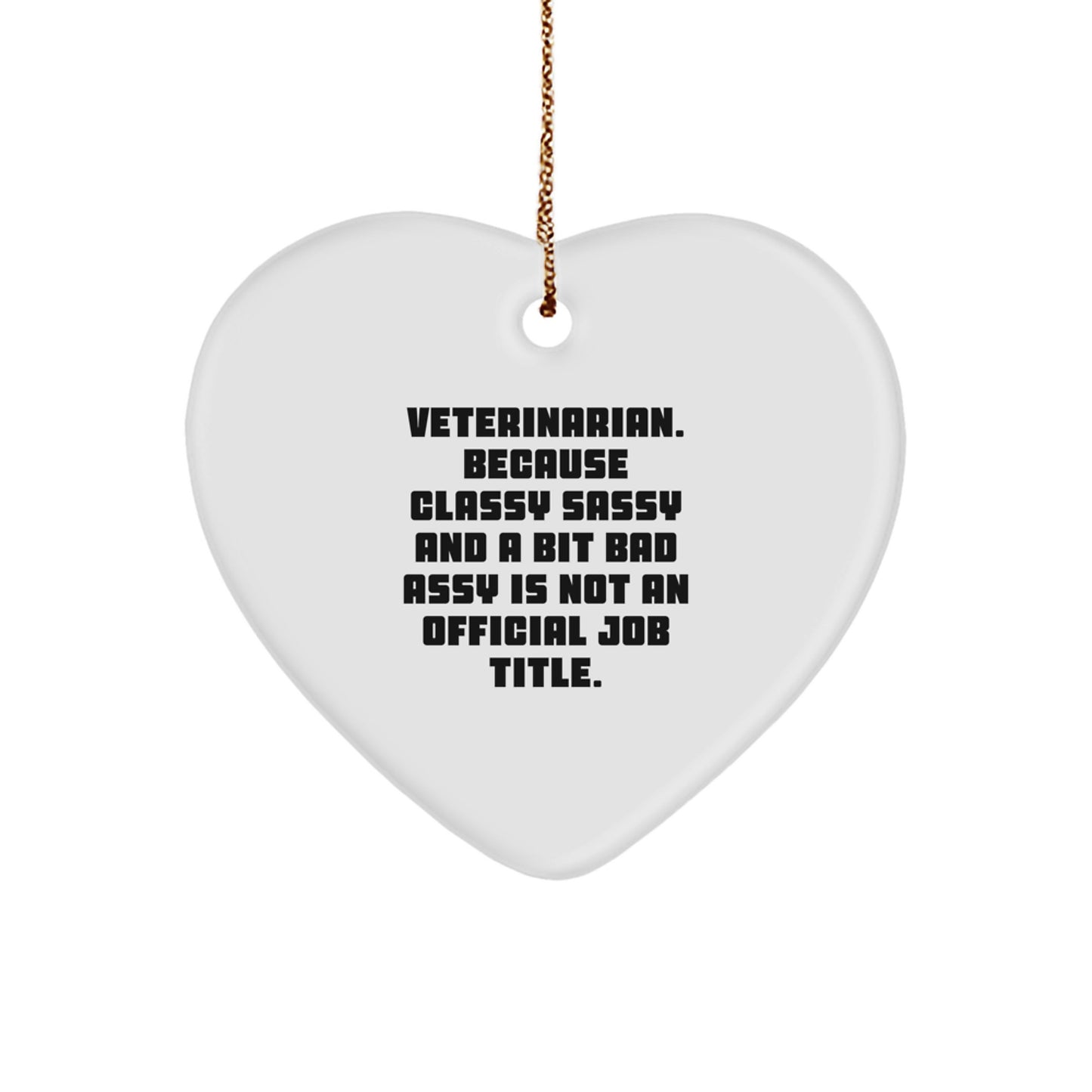 Funny Veterinarian Gifts from Friends - Heart Ornament, 'Veterinarian. Because Classy Sassy And A Bit Fearlessy Is Not An Official Job Title.' Christmas Unique Gifts for Veterinarian - Image 1