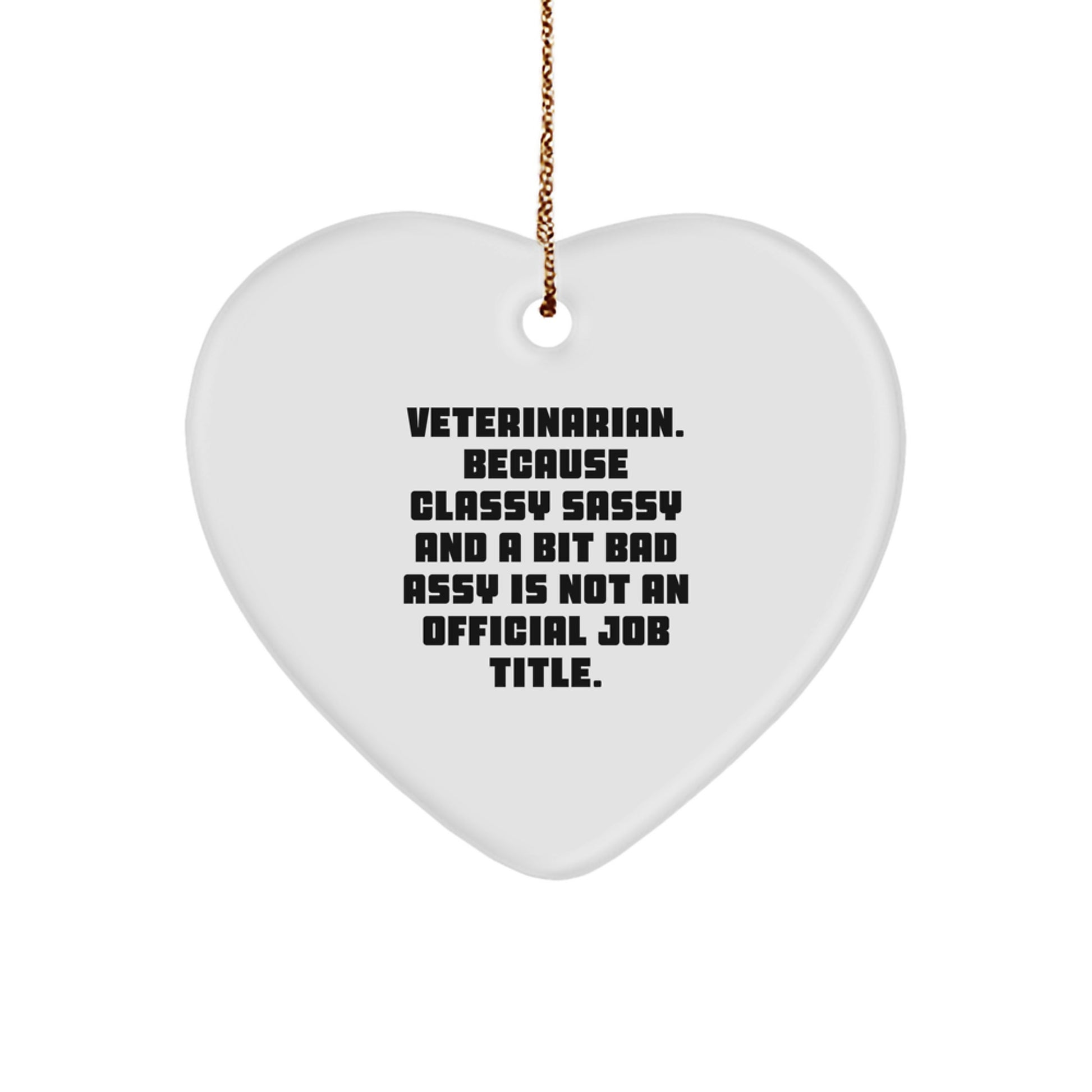 Funny Veterinarian Gifts from Friends - Heart Ornament, 'Veterinarian. Because Classy Sassy And A Bit Fearlessy Is Not An Official Job Title.' Christmas Unique Gifts for Veterinarian - Image 1