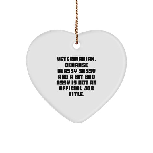 Funny Veterinarian Gifts from Friends - Heart Ornament, 'Veterinarian. Because Classy Sassy And A Bit Fearlessy Is Not An Official Job Title.' Christmas Unique Gifts for Veterinarian - Image 1