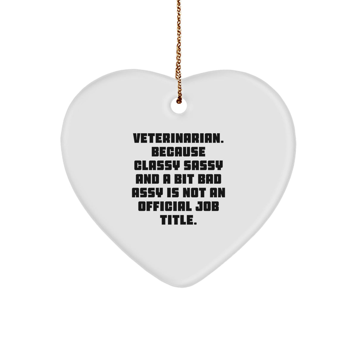 Funny Veterinarian Gifts from Friends - Heart Ornament, 'Veterinarian. Because Classy Sassy And A Bit Fearlessy Is Not An Official Job Title.' Christmas Unique Gifts for Veterinarian - Image 1