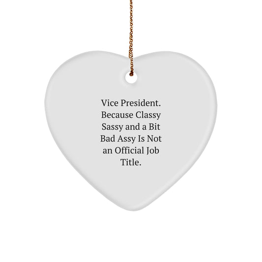 Vice President Gifts from Friends - Funny Heart Ornament for Christmas, 'Vice President. Because Classy Sassy And A Bit Fearlessy Is Not An Official Job Title.' Quote - Image 1